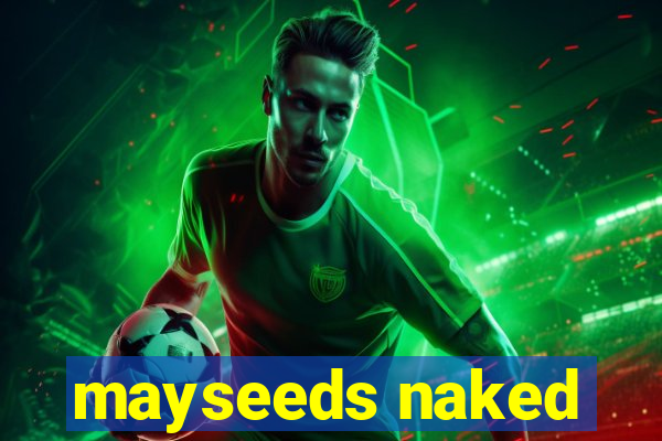 mayseeds naked